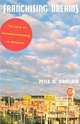 Franchising Dreams: The Lure of Entrepeneurship in America, Peter Birkeland 