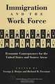 Immigration and the Work Force: Economic Consequences for the United States and Source Areas (A National Bureau of Economic Research Project Report), George J. Borjas, Richard B. Freeman 