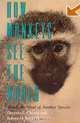 How Monkeys See the World: Inside the Mind of Another Species, Dorothy L. Cheney, Robert M. Seyfarth 