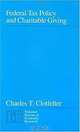 Federal Tax Policy and Charitable Giving (Nber Monograph), Charles Clotfelter 