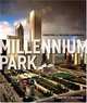 Millennium Park: Creating a Chicago Landmark (Historical Studies of Urban America), Timothy J. Gilfoyle 