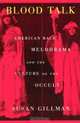 Blood Talk: American Race Melodrama and the Culture of the Occult, Susan Gillman 