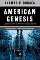 American Genesis: A Century of Invention and Technological Enthusiasm, 1870-1970, Thomas P. Hughes 