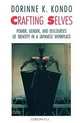 Crafting Selves: Power, Gender, and Discourses of Identity in a Japanese Workplace, Dorinne K. Kondo 