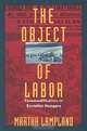 The Object of Labor: Commodification in Socialist Hungary, Martha Lampland 