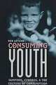 Consuming Youth: Vampires, Cyborgs, and the Culture of Consumption, Rob Latham 