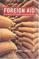 Foreign Aid: Diplomacy, Development, Domestic Policies, Carol Lancaster 
