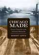 Chicago Made: Factory Networks in the Industrial Metropolis (Historical Studies of Urban America), Robert Lewis 