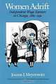 Women Adrift: Independent Wage Earners in Chicago, 1880-1930 (Women in Culture and Society Series), Joanne Jay Meyerowitz 