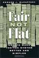 Fair Not Flat: How to Make the Tax System Better and Simpler, Edward J. McCaffery 