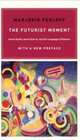 The Futurist Moment: Avant-Garde, Avant Guerre, and the Language of Rupture, with a New Preface, Marjorie Perloff 