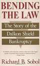Bending the Law: The Story of the Dalkon Shield Bankruptcy, Richard B. Sobol 