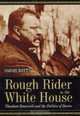Rough Rider in the White House : Theodore Roosevelt and the Politics of Desire, Sarah Watts 