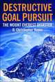 Destructive Goal Pursuit: The Mt Everest Disaster, Christoper, Dr. Kayes, D. Christopher Kayes 