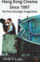 Hong Kong Cinema Since 1997: The Post-Nostalgic Imagination, Vivian P. Y. Lee 