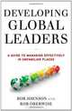 Developing Global Leaders: A Guide to Managing Effectively in Unfamiliar Places, Bob Johnson, Rob Oberwise 