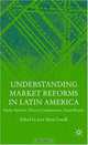 Understanding Market Reforms in Latin America: Similar Reforms, Diverse Constituencies, Varied Results, 