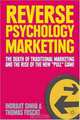 Reverse Psychology Marketing: The Death of Traditional Marketing and the Rise of the New "Pull" Game, Indrajit Sinha, Thomas Foscht 