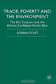 Trade, Poverty and The Environment: The EU, Cotonou and the African-Caribbean-Pacific Bloc, Adrian Flint 