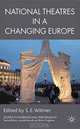 National Theatres in a Changing Europe, Edited by S. E. Wilmer 