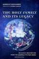 The Holy Family and Its Legacy : Religious Imagination from the Gospels to Star Wars, Albrecht Koschorke 