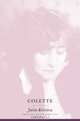 Colette (European Perspectives: A Series in Social Thought and Cultural Criticism), Julia Kristeva 