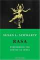 Rasa: Performing the Divine in India, Susan L. Schwartz 