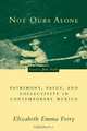 Not Ours Alone : Patrimony, Value, and Collectivity in Contemporary Mexico, Elizabeth Emma Ferry 