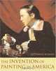The Invention of Painting in America (Leonard Hastings Schoff Lectures), David Rosand 