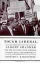 Tough Liberal: Albert Shanker and the Battles Over Schools, Unions, Race, and Democracy (Columbia Studies in Contemporary American History), Richard D. keene 
