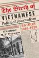 The Birth of Vietnamese Political Journalism: Saigon, 1916-1930, Philippe M.F. Peycam 