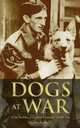 Dogs at War: True Stories of Canine Courage Under Fire, Blythe Hammer 