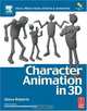 Character Animation in 3D : Use traditional drawing techniques to produce stunning CGI animation (Focal Press Visual Effects and Animation), Steve Roberts 