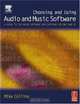 Choosing and Using Audio and Music Software : A guide to the major software applications for Mac and PC, Mike Collins 