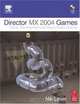 Director MX 2004 Games : Game Development with Director, Nik Lever 