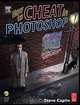 How to Cheat in Photoshop : The art of creating photorealistic montages, Steve Caplin 