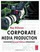 Corporate Media Production, Second Edition, Ray DiZazzo 