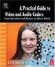 A Practical Guide to Video and Audio Compression : From Sprockets and Rasters to Macro Blocks, Cliff Wootton 