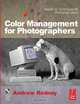 Color Management for Photographers: Hands on Techniques for Photoshop Users, Andrew Rodney 