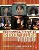 Producing and Directing the Short Film and Video, Third Edition, David K. Irving, Peter W. Rea 