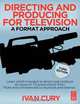 Directing and Producing for Television, Third Edition: A Format Approach, Ivan Cury 