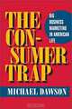 The Consumer Trap: Big Business Marketing in American Life (The History of Communication), Michael Dawson 
