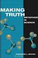 Making Truth: METAPHOR IN SCIENCE, Theodore L. Brown 
