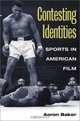 Contesting Identities: Sports in American Film, Aaron Baker 