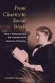 From Charity to Social Work: Mary E. Richmond and the Creation of an American Profession, Elizabeth N. Agnew 