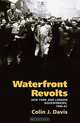 Waterfront Revolts: New York and London Dockworkers, 1946-61 (The Working Class in American History), Colin J. Davis 