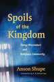 Spoils of the Kingdom: Clergy Misconduct and Religious Community, Anson Shupe 