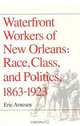 Waterfront Workers of New Orleans: Race, Class, and Politics, 1863-1923, Eric Arnesen 