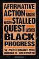 Affirmative Action and the Stalled Quest for Black Progress, W. Avon Drake, Robert D. Holsworth 