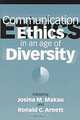 Communication Ethics in an Age of Diversity, Josina M. Makau, Ronald C. Arnett 